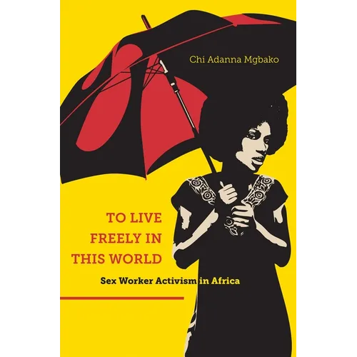 To Live Freely in This World: Sex Worker Activism in Africa