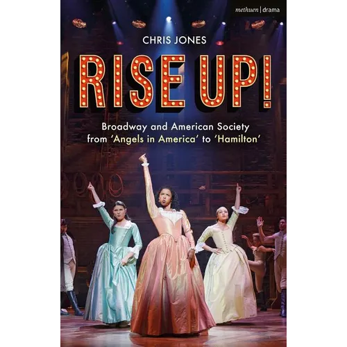 Rise Up!: Broadway and American Society from 'Angels in America' to 'Hamilton'