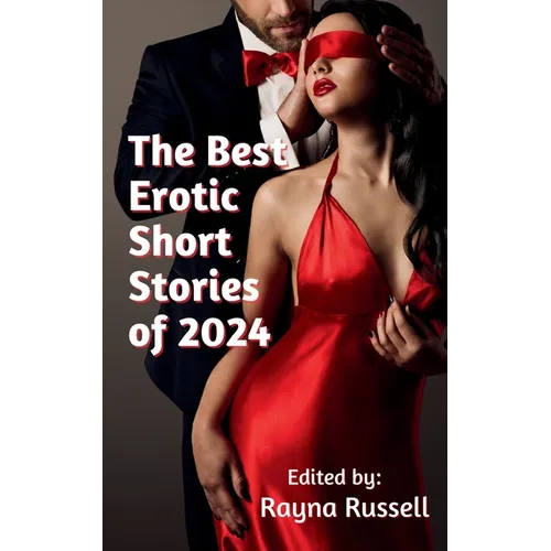 The Best Erotic Short Stories of 2024: Featuring Rough Sex, Gangbangs, Anal, Threesomes, Cuckold, Age Gap, Daddies, BDSM, and more...