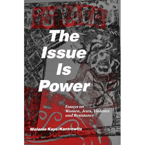 The Issue Is Power (2nd Edition): Essays on Women, Jews, Violence and Resistance