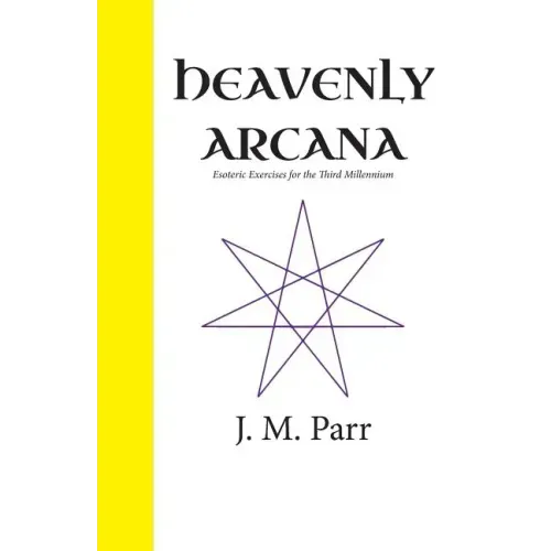 Heavenly Arcana: Esoteric Exercises for the Third Millennium
