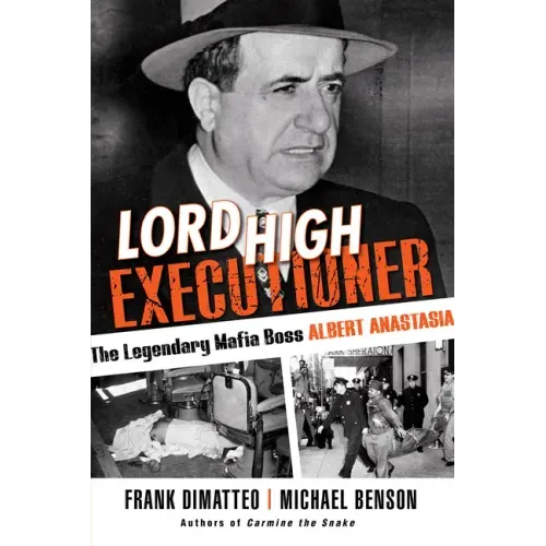 Lord High Executioner: The Legendary Mafia Boss Albert Anastasia