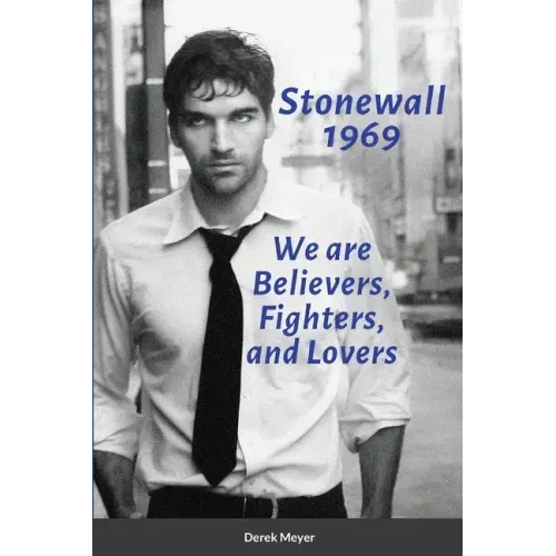 Stonewall 1969: We are Believers, Fighters, and Lovers
