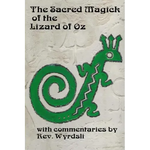 The Sacred Magick of the Lizard of Oz: with commentaries by