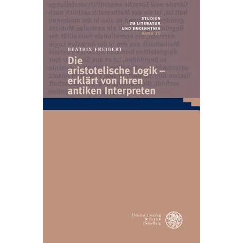 Die Aristotelische Logik - Erklart Von Ihren Antiken Interpreten