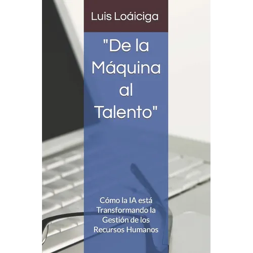 "De la Máquina al Talento": Cómo la IA Está Transformando la Gestión de los Recursos Humanos