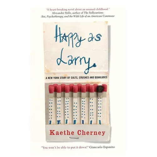 Happy as Larry: A New York Story of Cults, Crushes and Quaaludes