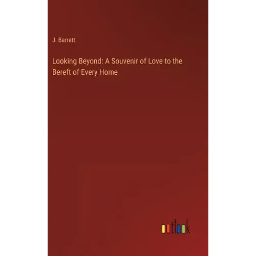 Looking Beyond: A Souvenir of Love to the Bereft of Every Home