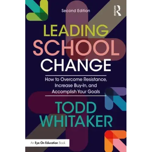 Leading School Change: How to Overcome Resistance, Increase Buy-In, and Accomplish Your Goals