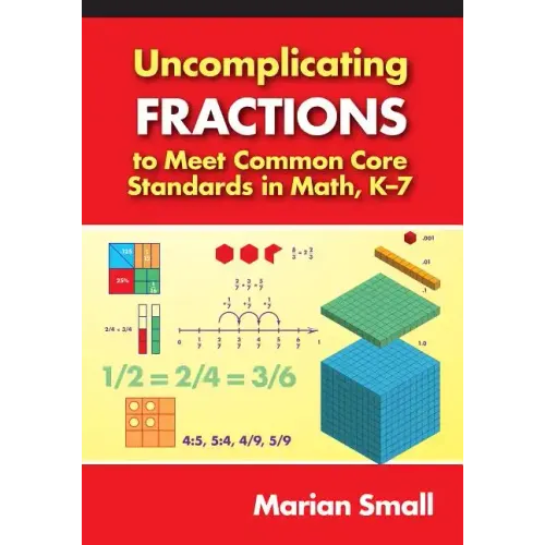 Uncomplicating Fractions to Meet Common Core Standards in Math, K-7