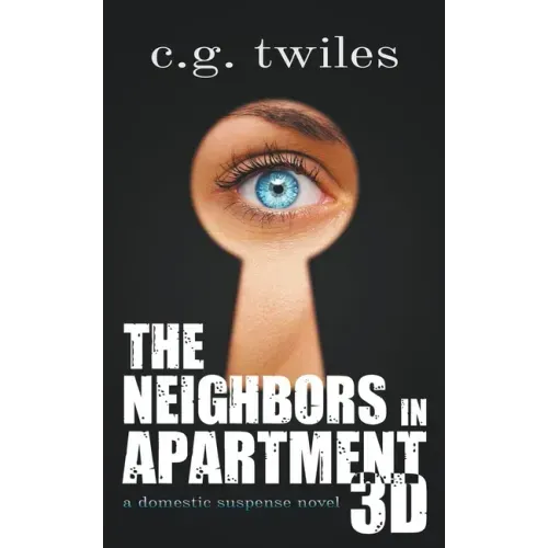 The Neighbors in Apartment 3D: A Domestic Suspense Novel