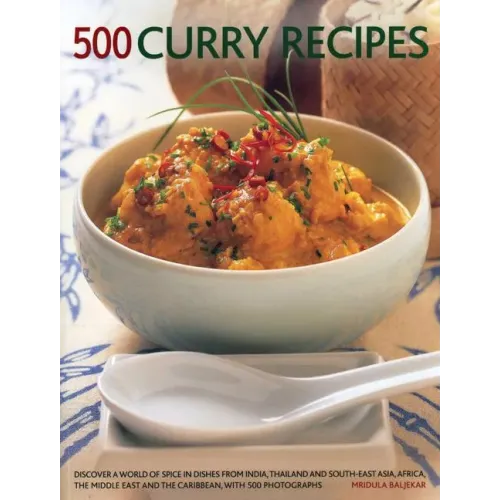 500 Curry Recipes: Discover a World of Spice in Dishes from India, Thailand and South-East Asia, Africa, the Middle East and the Caribbea