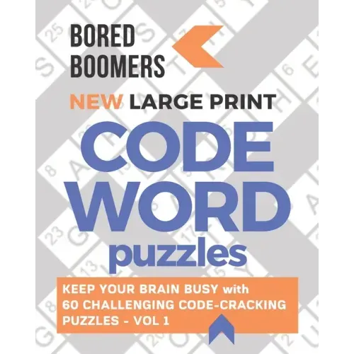 Bored Boomers New Large Print Codeword Puzzles: Keep your Brain Busy with 60 Challenging Code-Cracking Puzzles - Vol. 1