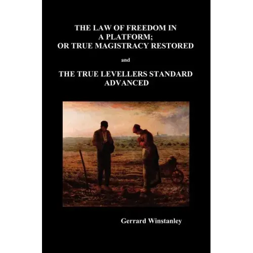 Law of Freedom in a Platform, or True Magistracy Restored and the True Levellers Standard Advanced (Paperback)