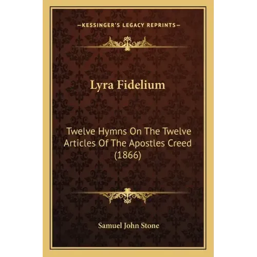 Lyra Fidelium: Twelve Hymns on the Twelve Articles of the Apostles Creed (1866)