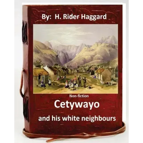 Cetywayo and his white neighbours.( Non-fiction by: H. Rider Haggard)