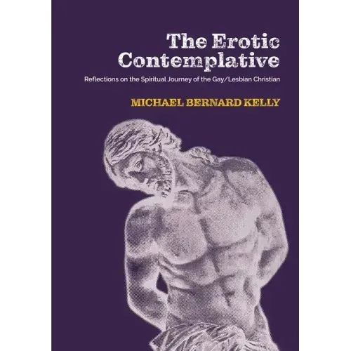 The Erotic Contemplative: Reflections on the Spiritual Journey of the Gay/Lesbian Christian