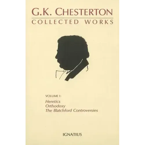 Collected Works of G.K. Chesterton: Orthodoxy, Heretics, Blatchford Controversies Volume 1