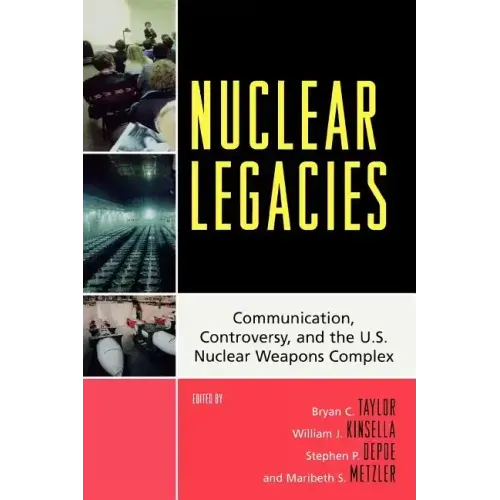 Nuclear Legacies: Communication, Controversy, and the U.S. Nuclear Weapons Complex