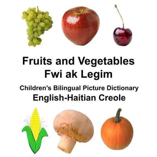 English-Haitian Creole Fruits and Vegetables/Fwi ak Legim Children's Bilingual Picture Dictionary