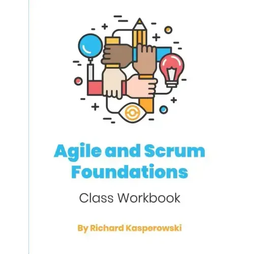 Agile and Scrum Foundations: Class Workbook