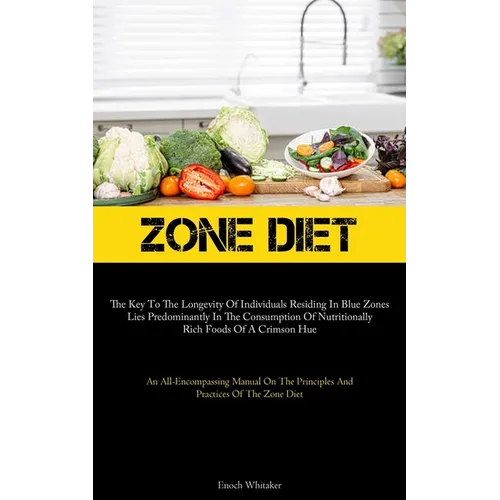 Zone Diet: The Key To The Longevity Of Individuals Residing In Blue Zones Lies Predominantly In The Consumption Of Nutritionally Rich Foods Of A Crims