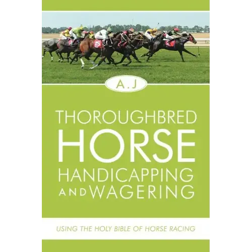 Thoroughbred Horse Handicapping and Wagering: Using the Holy Bible of Horse Racing
