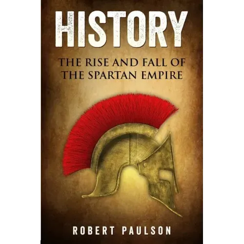 History: The Rise And Fall Of The Spartan Empire