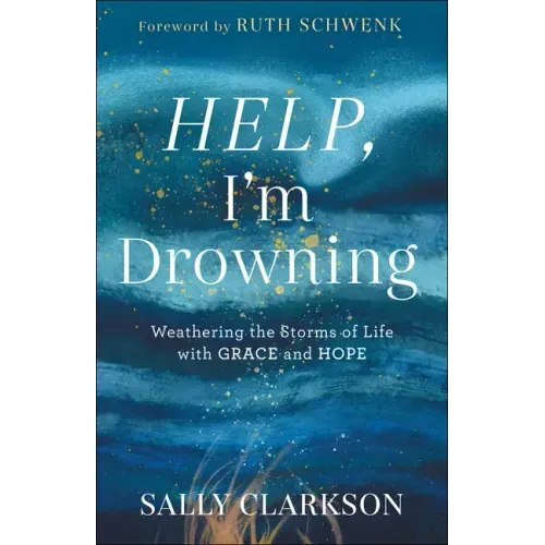Help, I'm Drowning: Weathering the Storms of Life with Grace and Hope
