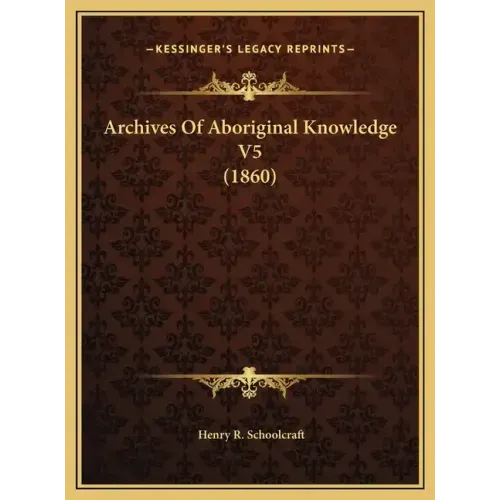 Archives Of Aboriginal Knowledge V5 (1860)