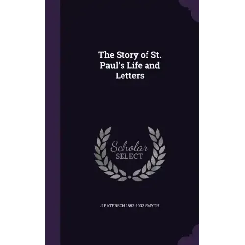 The Story of St. Paul's Life and Letters
