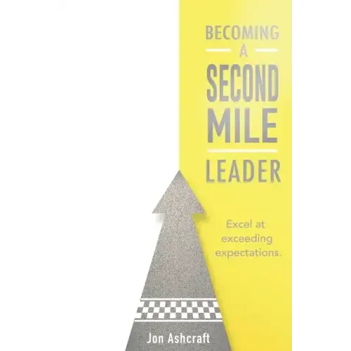 Becoming A Second Mile Leader: Excel at exceeding expectations.