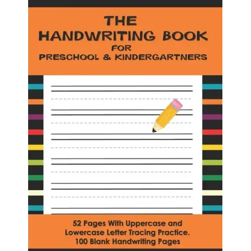 The Handwriting Book for Preschool & Kindergartners: 52 Pages With Uppercase and Lowercase Letter Tracing Practice. 100 Blank Handwriting Pages (Presc