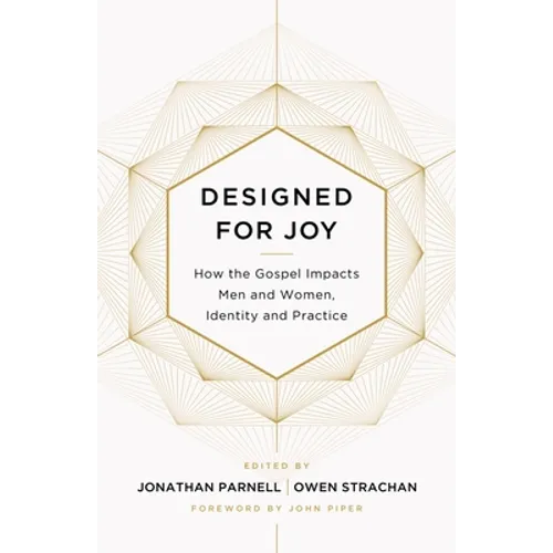 Designed for Joy: How the Gospel Impacts Men and Women, Identity and Practice