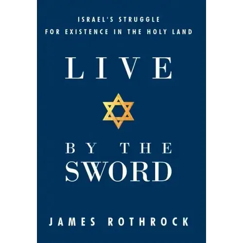 Live by the Sword: Israel's Struggle for Existence in the Holy Land