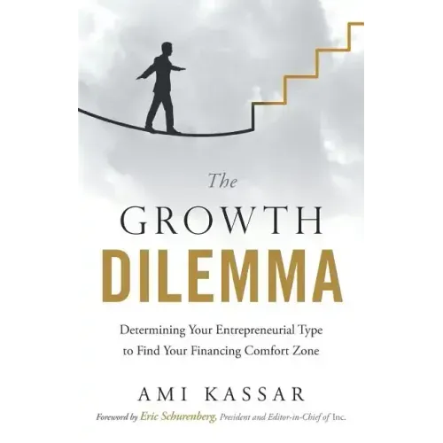 The Growth Dilemma: Determining Your Entrepreneurial Type to Find Your Financing Comfort Zone
