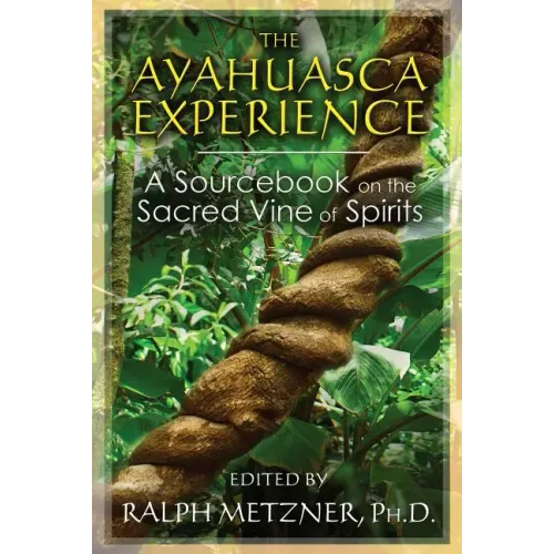 The Ayahuasca Experience: A Sourcebook on the Sacred Vine of Spirits