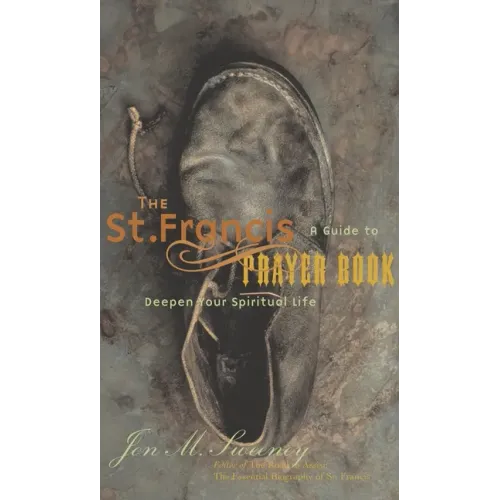 The St. Francis Prayer Book: A Guide to Deepen Your Spiritual Life