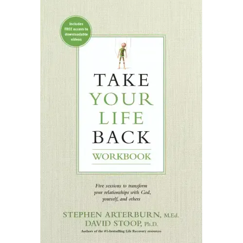 Take Your Life Back: Five Sessions to Transform Your Relationships with God, Yourself, and Others