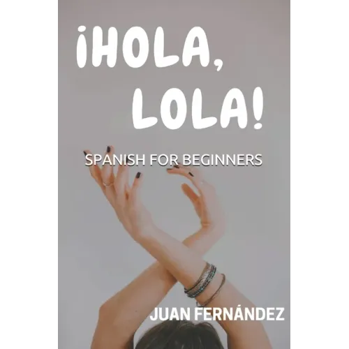 Spanish For Beginners: ¡Hola, Lola!