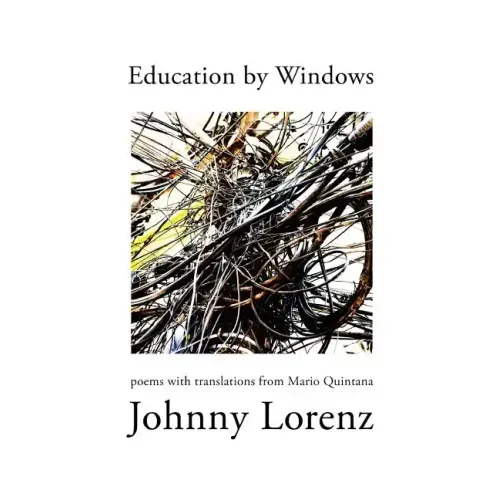 Education by Windows: Poems with Translations from Mario Quintana