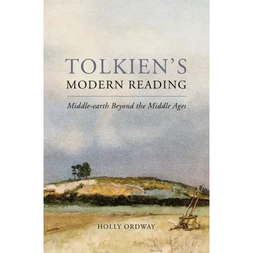 Tolkien's Modern Reading: Middle-Earth Beyond the Middle Ages
