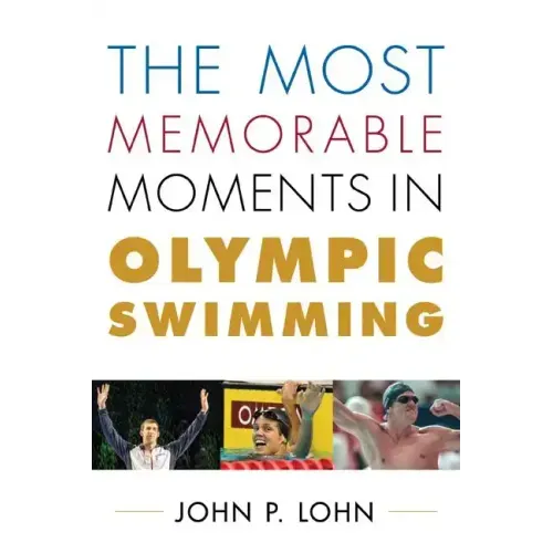 The Most Memorable Moments in Olympic Swimming