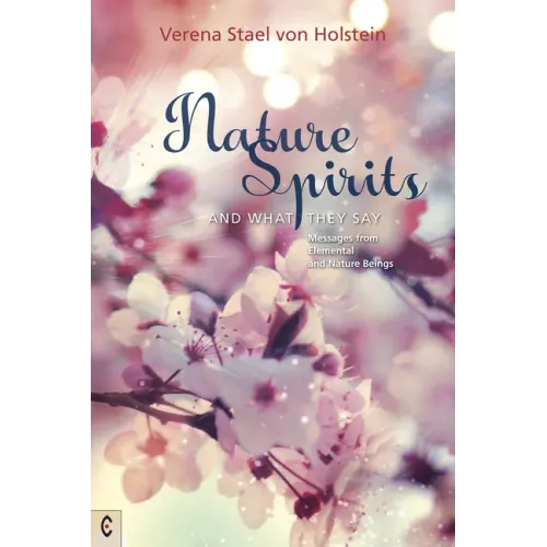 Nature Spirits and What They Say: Messages from Elemental and Nature Beings