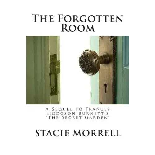 The Forgotten Room: A Sequel to Frances Hodgson Burnett's 'the Secret Garden'