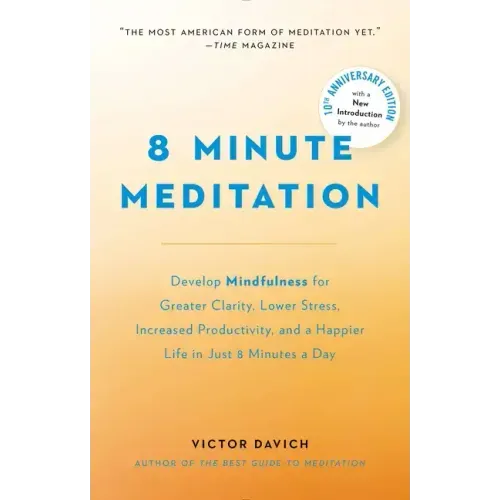 8 Minute Meditation Expanded: Quiet Your Mind. Change Your Life.