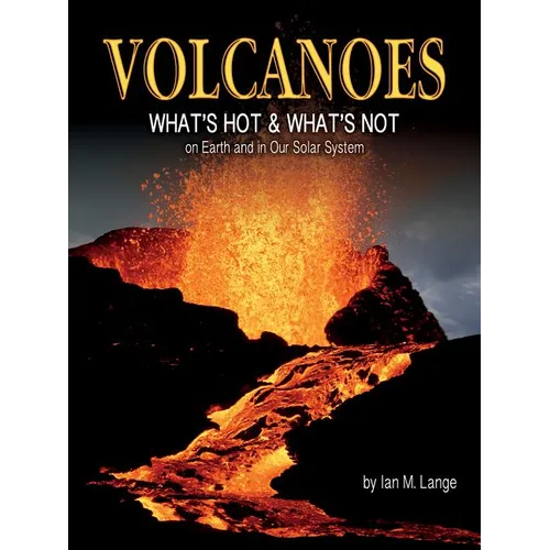 Volcanoes: What's Hot and What's Not on Earth and in Our Solar System