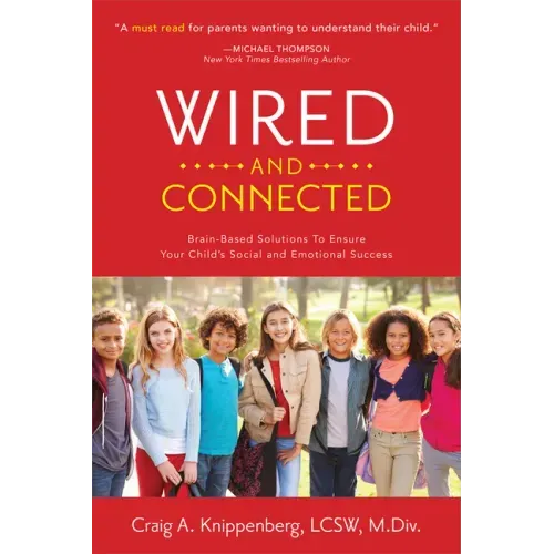 Wired and Connected: Brain-Based Solution To Ensure Your Child's Social and Emotional Success
