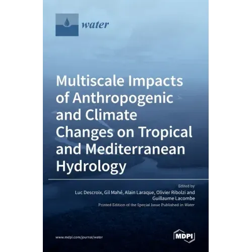 Multiscale Impacts of Anthropogenic and Climate Changes on Tropical and Mediterranean Hydrology