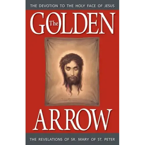 The Golden Arrow: The Revelations of Sr. Mary of St. Peter